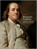 TIME Benjamin Franklin: An Illustrated History of His Life and Times