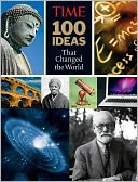 TIME 100 Ideas that Changed the World: History's Greatest Breakthroughs, Inventions, and Theories