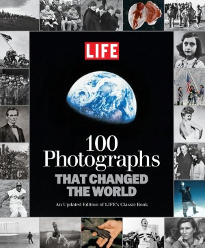 LIFE 100 Photographs that Changed the World: An Updated Edition of LIFE's Classic Book
