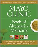 Mayo Clinic Book of Alternative Medicine, 2nd Edition (Updated and Expanded): Integrating the Best of Natural Therapies with Conventional Medicine