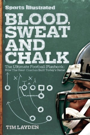 Sports Illustrated Blood, Sweat & Chalk: Inside Football's Playbook: How the Great Coaches Built Today's Game