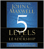 The 5 Levels of Leadership: Proven Steps to Maximize Your Potential