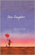 Dear Daughter: A Book of Love, Hope, and Wisdom to Last a Lifetime