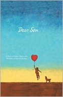 Dear Son: A Book of Love, Hope, and Wisdom to Last a Lifetime