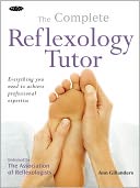 Complete Reflexology Tutor: Everything You Need to Achieve Professional Expertise