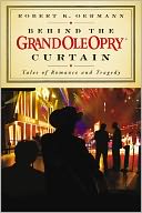 Behind the Grand Ole Opry Curtain: Tales of Romance and Tragedy