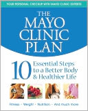 The Mayo Clinic Plan: 10 Essential Steps to a Better Body & Healthier Life