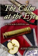 The Calm at the Eye: Volume One in the Landfall series