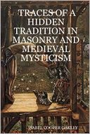 Traces Of A Hidden Tradition In Masonry And Medieval Mysticism