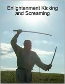 Enlightenment Kicking and Screaming