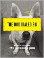 Dog Dialed 911: A Book of Lists from The Smoking Gun (The Smoking Gun Series)