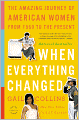 When Everything Changed: The Amazing Journey of American Women from 1960 to the Present