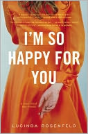 I'm So Happy for You by Lucinda Rosenfeld: NOOK Book Cover
