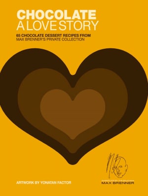 Chocolate: A Love Story: 65 Chocolate Dessert Recipes from Max Brenner's Private Collection