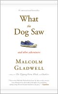What the Dog Saw by Malcolm Gladwell: NOOK Book Cover