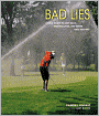 Bad Lies: A Field Guide to Lost Balls, Missing Links, and Other Golf Mishaps