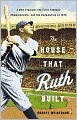 The House That Ruth Built: A New Stadium, the First Yankees Championship, and the Redemption of 1923