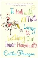 download To Hell with All That : Loving and Loathing Our Inner Housewife book