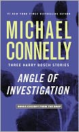 Angle of Investigation: Three Harry Bosch Stories
