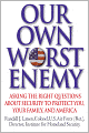 Our Own Worst Enemy: Asking the Right Questions about Security to Protect You, Your Family and America