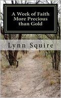 A Week of Faith More Precious than Gold: Seven Short Stories and Devotionals