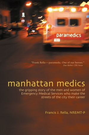 Manhattan Medics: The Gripping Story of the Men and Women of Emergency Medical Services Who Make the Streets of the City Their Career