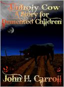 Unholy Cow, A Story for Demented Children