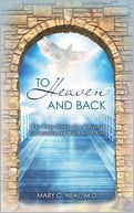 To Heaven and Back: The True Story of a Doctor's Extraordinary Walk with God