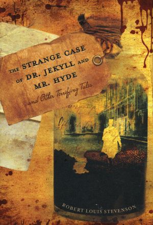 The Strange Case of Dr. Jekyll and Mr. Hyde and Other Terrifying Tales