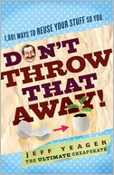 Don't Throw That Away!: 1,001 Ways to Reuse Your Stuff So You... (PagePerfect NOOK Book)