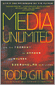 Media Unlimited: How the Torrent of Images and Sounds Overwhelms Our Lives