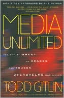Media Unlimited: How the Torrent of Images and Sounds Overwhelms Our Lives