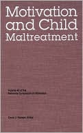 Nebraska Symposium on Motivation, 1998, Volume 46: Motivation and Child Maltreatment