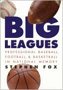 Big Leagues: Professional Baseball, Football, and Basketball in National Memory
