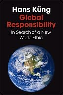 Global Responsibility: In Search of a New World Ethic