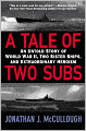 Tale of Two Subs: An Untold Story of World War II, Two Sister Ships, and Extraordinary Heroism