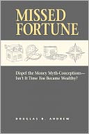 Missed Fortune: Dispel the Money Myth-Conceptions--Isn't It Time You Became Wealthy?