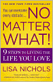 No Matter What!: 9 Steps to Living the Life You Love
