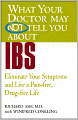What Your Doctor May Not Tell You about IBS: Eliminate Your Symptoms and Live a Pain-Free, Drug-Free Life