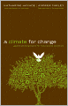 A Climate for Change: Global Warming Facts for Faith-Based Decisions