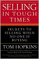 Selling in Tough Times: Secrets to Selling When No One Is Buying
