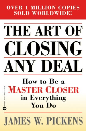 The Art of Closing Any Deal: How to Be a 