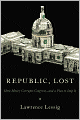 Republic, Lost: How Money Corrupts Congress--and a Plan to Stop It