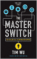 The Master Switch: The Rise and Fall of Information Empires