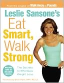 Leslie Sansone's Eat Smart, Walk Strong: The Secrets to Effortless Weight Loss