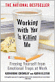 Working with You Is Killing Me: Freeing Yourself from Emotional Traps at Work