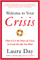 Welcome to Your Crisis: How to Use the Power of Crisis to Create the Life You Want