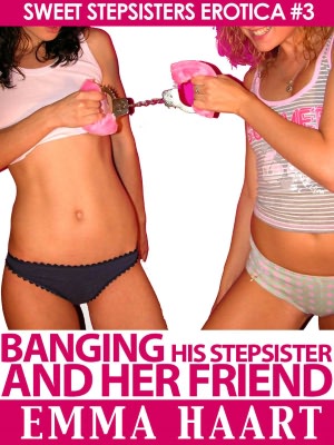 Banging His Stepsister and Her Friend (Sweet Stepsisters Erotica #3)