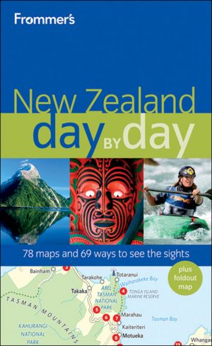 Frommer's New Zealand Day by Day: 78 Maps and 69 Ways to See the Sights