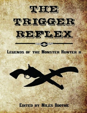 The Trigger Reflex: More Legends of the Monster Hunter